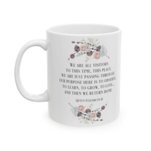 Remembering Queen Elizabeth II: “We Are All Just Visitors Here” Ceramic Mug (11oz & 15oz)