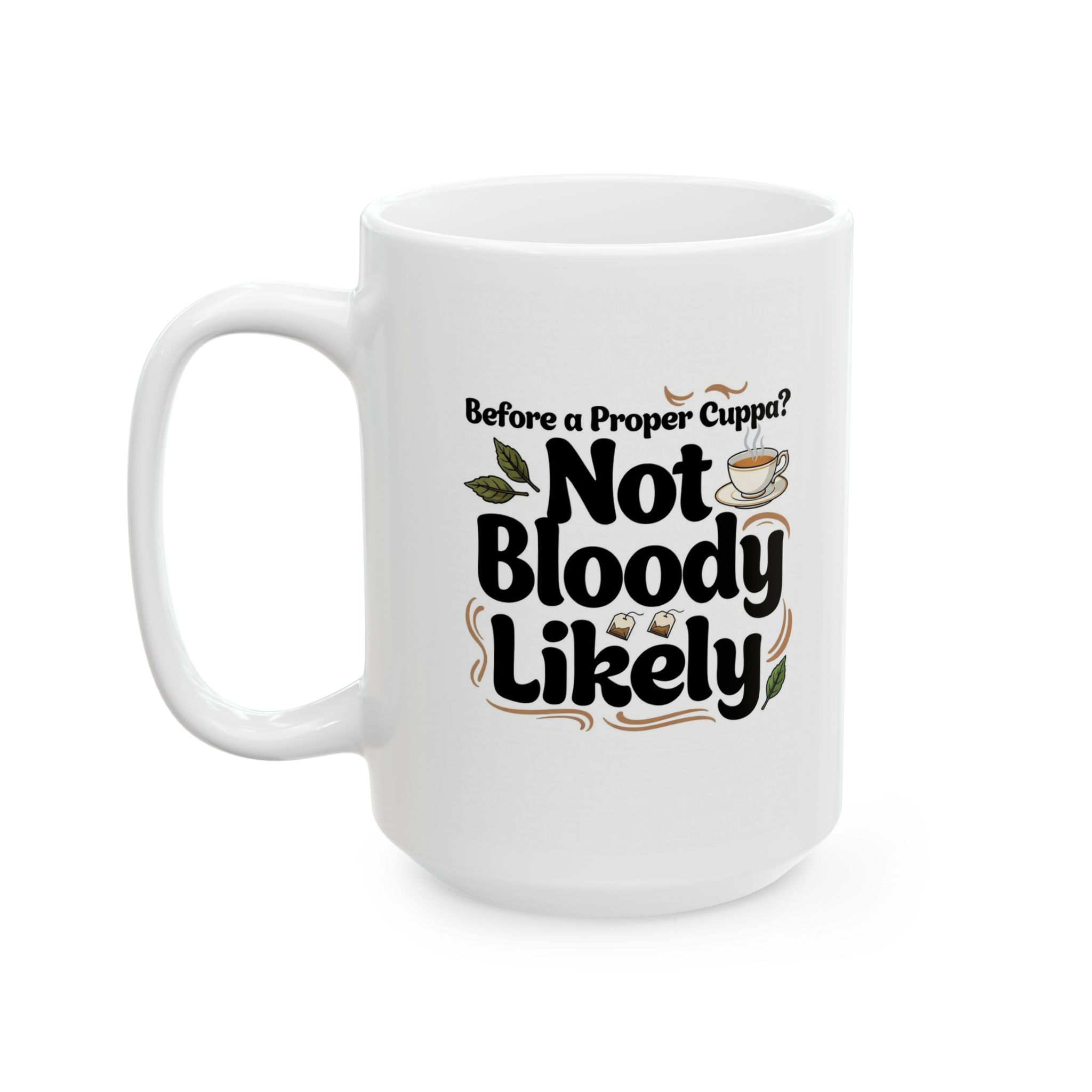 "Before Tea? Not Bloody Likely" Funny Morning Tea Mug (11oz, 15oz) - Image 4