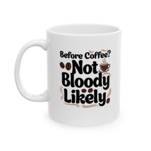"Before Coffee? Not Bloody Likely" Funny Morning Coffee Mug (11oz, 15oz)