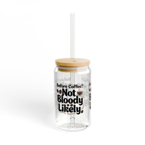 "Before Coffee? Not Bloody Likely" 16oz Sipper Glass