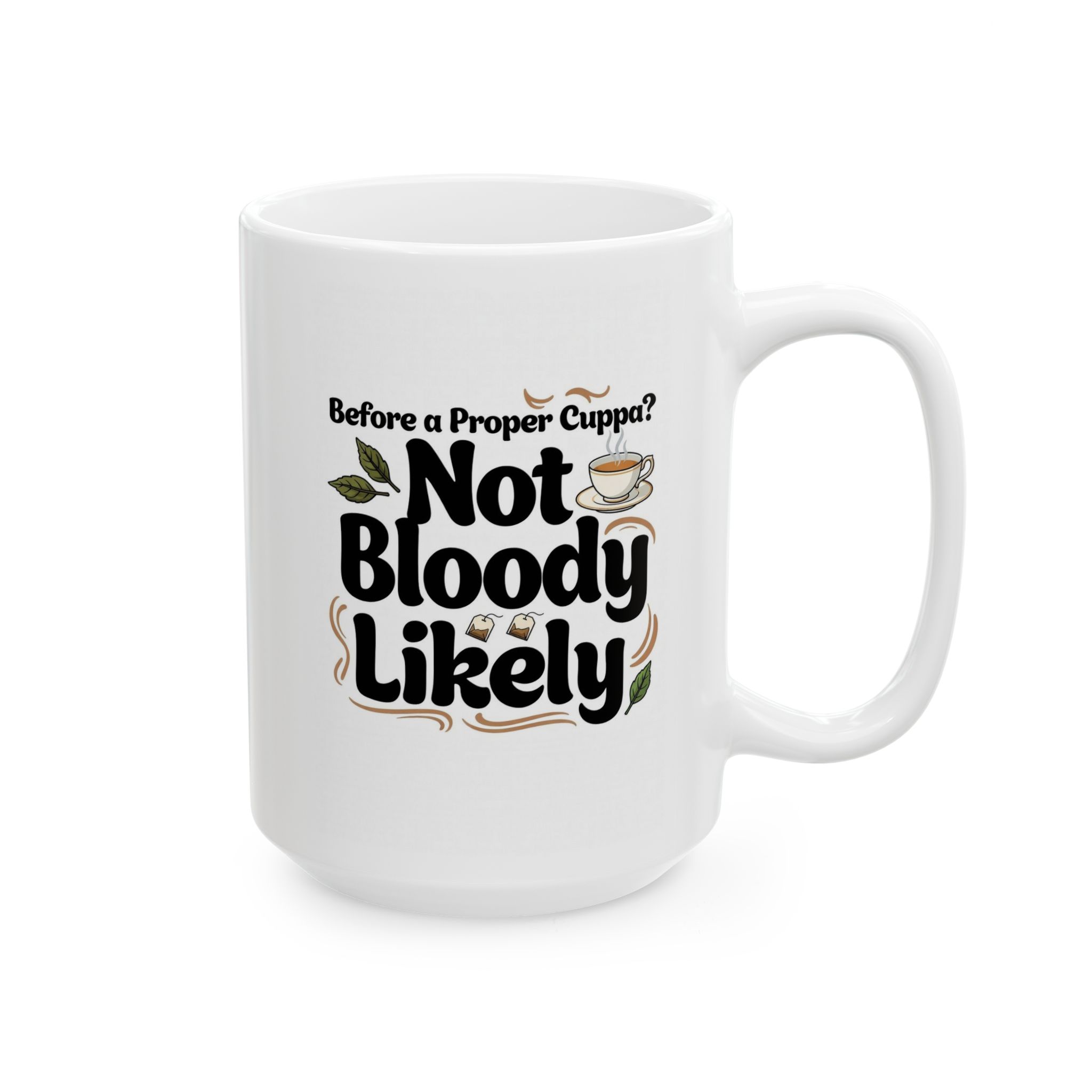 "Before Tea? Not Bloody Likely" Funny Morning Tea Mug (11oz, 15oz) - Image 5